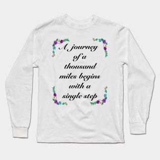 Inspirational motivational affirmation - A journey of a thousand miles Long Sleeve T-Shirt